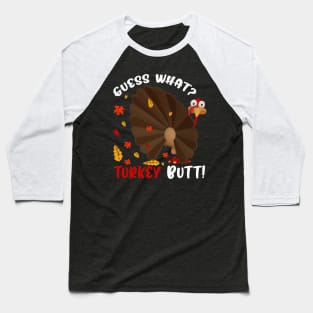 Guess What Turkey Pilgrim Funny Thanksgiving Baseball T-Shirt